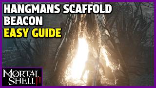 Mortal Shell 2 - Hangmans Scaffold Beacon Location Guide