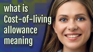 Cost-of-living allowance | meaning of Cost-of-living allowance