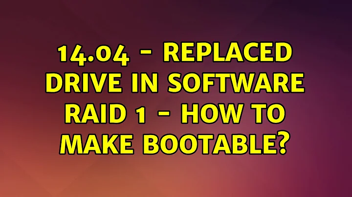 14.04 - Replaced drive in Software RAID 1 - How to make bootable?