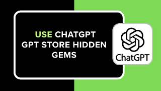 How To Use Chatgpt Gpt Store Hidden Gems