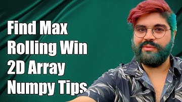 How to Find Maximum Values in Rolling Windows of a 2D Numpy Array