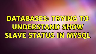 Databases: Trying to understand SHOW SLAVE STATUS in MySQL (2 Solutions!!)