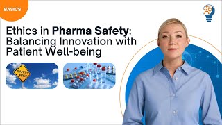 Ethics in Pharma Safety: Balancing Innovation with Patient Well-being
