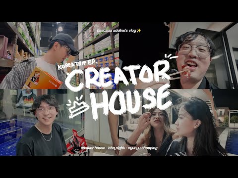CREATOR HOUSE KOREA TRIP - PART 4