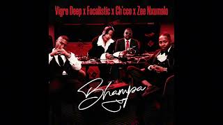 bhampa 2.0- vigro deep x focalistic x ch'cco x Zee nxumalo