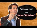 EntreVereas con Perico "El Pañero"