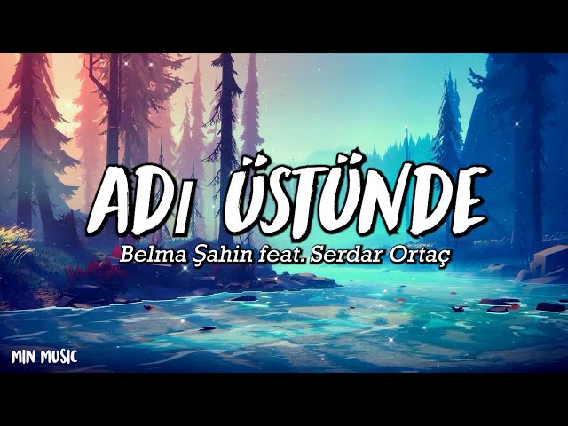 Belma Şahin feat. Serdar Ortaç - Adı Üstünde - (Şarkı sözü / Lyrics) class=