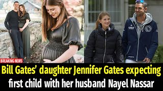 Bill Gates’ daughter Jennifer Gates expecting first child with her husband Nayel Nassar