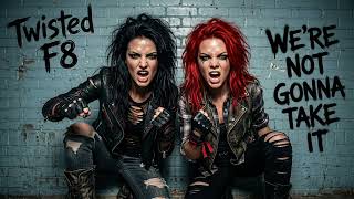 Twisted Sister - WE’RE NOT GONNA TAKE IT | Twisted F8 Cover