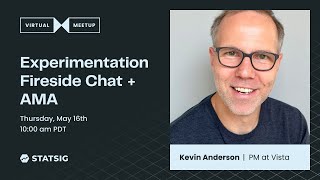 Fireside Chat with Kevin Anderson, PM (Experimentation) at Vista