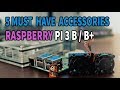 Top 5 MUST HAVE Raspberry Pi 3 B & B+  Accessories !