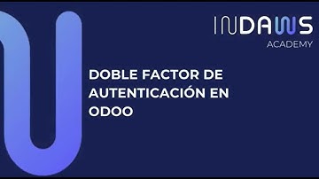 Curso Odoo V18 | Protege tus Datos con 2FA en Odoo: | INDAWS