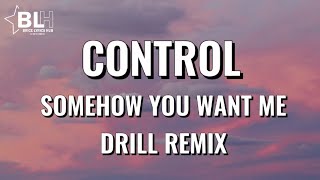 Control (Somehow you want me) Drill Remix Lyrics