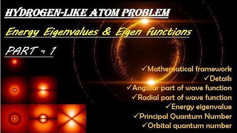4. Hydrogen-like Atom: Eigenvalues & Eigen functions step by step all details - Part 1