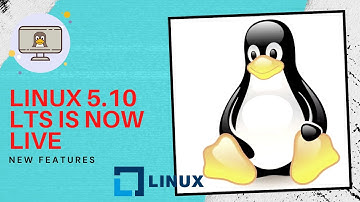 Linux Kernel 5.10 LTS is Now Live with New Features - New Update! [2020]
