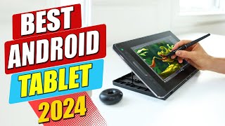 Best Android  Tablet Of 2024-Top Picks For Every Budget