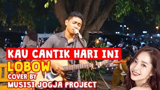 KAU CANTIK HARI INI -  LOBOW (LIRIK) LIVE AKUSTIK COVER BY MUSISI JOGJA PROJECT