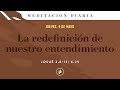 La redefinición de nuestro entendimiento – Meditación Diaria