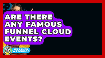 Are There Any Famous Funnel Cloud Events? - Weather Watchdog