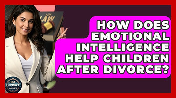 How Does Emotional Intelligence Help Children After Divorce? - Get Divorce Answers