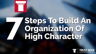 7 Steps To Build An Organization Of High Character | David Horsager | The Trust Edge