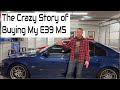 The Crazy Story of Buying my E39 M5