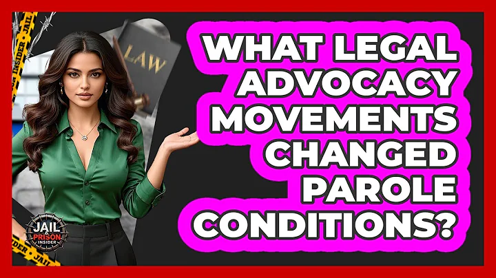 What Legal Advocacy Movements Changed Parole Conditions? - Jail & Prison Insider