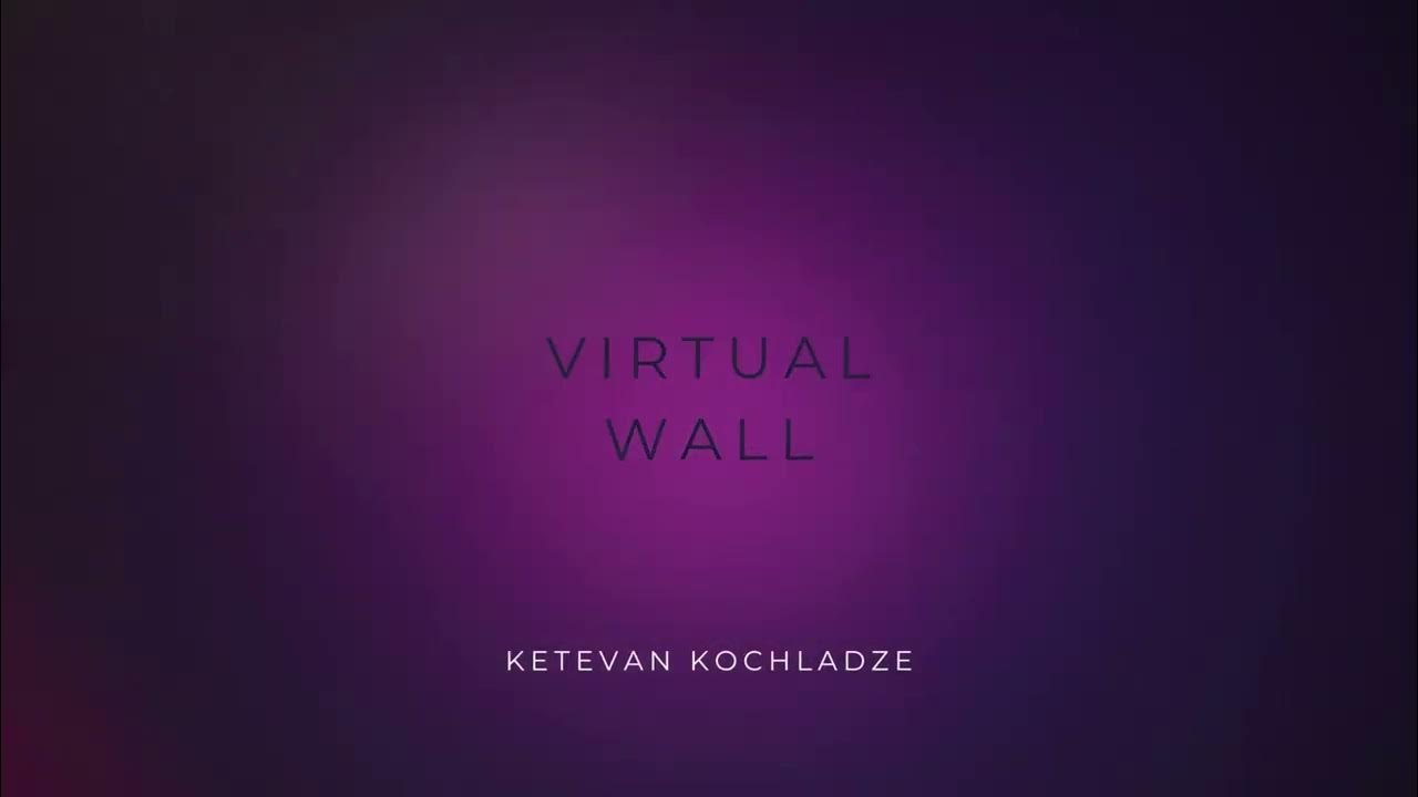Virtual Wall Ketevan Kochladze YouTube