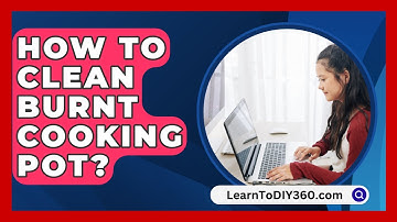 How To Clean Burnt Cooking Pot? - LearnToDIY360.com