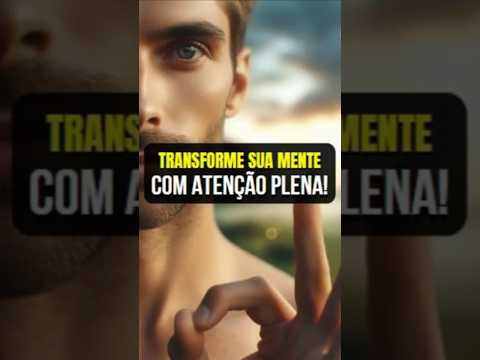 Pratique a Atenção Plena para uma Mente Tranquila e Alcance Crescimento Pessoal e Bem Estar!