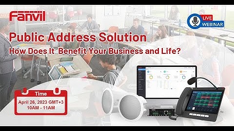 230426 - Fanvil Public Address Solution   How Does It  Benefit Your Business and Life