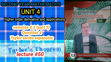 LECTURE #50 EXERCISE 4.2 (PART 3)Q4 ALL (PARTS) (TAYLOR SERIES) UNIT 4 2ND YEAR MATH KPK BOARDS