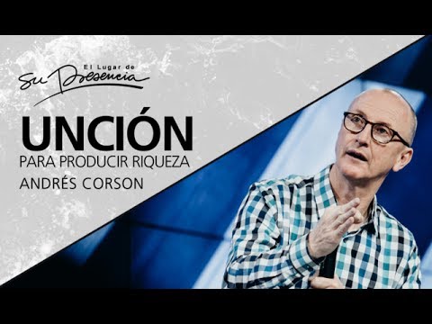 Unción para producir riquezas - Andrés Corson - 24 Mayo 2017