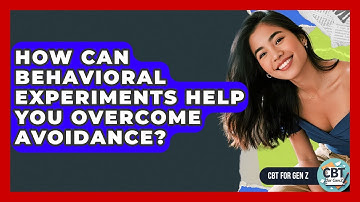 How Can Behavioral Experiments Help You Overcome Avoidance? - CBT for Gen Z