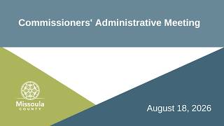 Commissioners' Administrative Public Meeting August 18, 2026