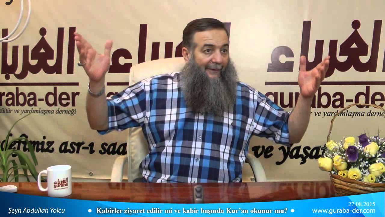 Kabirler ziyaret edilebilir mi ve kabir başında Kur'an okunur mu ? / Şeyh Abdullah Yolcu
