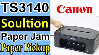 Canon Ts3140 Printer Paper Pickup Problem Solved Paper Jam Issue Fixed