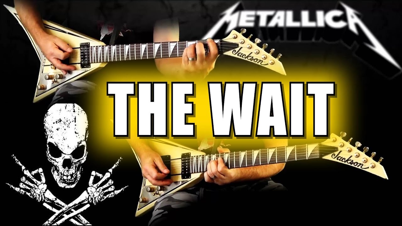 Metallica - The Wait FULL Guitar Cover