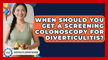 When Should You Get A Screening Colonoscopy For Diverticulitis? - Diverticulitis Support Network