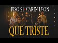 Piso 21  carin leon  que triste oficial