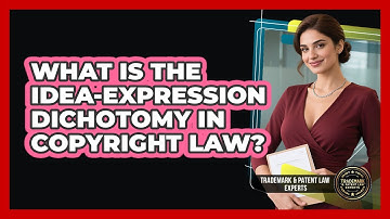 What Is The Idea-expression Dichotomy In Copyright Law? - Trademark and Patent Law Experts