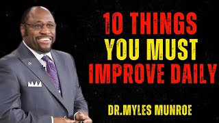 10 THINGS YOU MUST IMPROVE DAILY | MYLES MUNROE