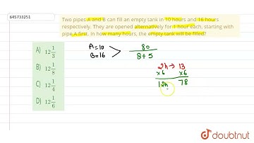 Two pipes A and B can fill an empty tank in 10 hours and 16 hours respectively. They are opened ...
