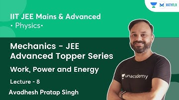 Mechanics- JEE Advanced Topper Series | Work, Power & Energy | L8 | Mathflix | Avadhesh Pratap Singh