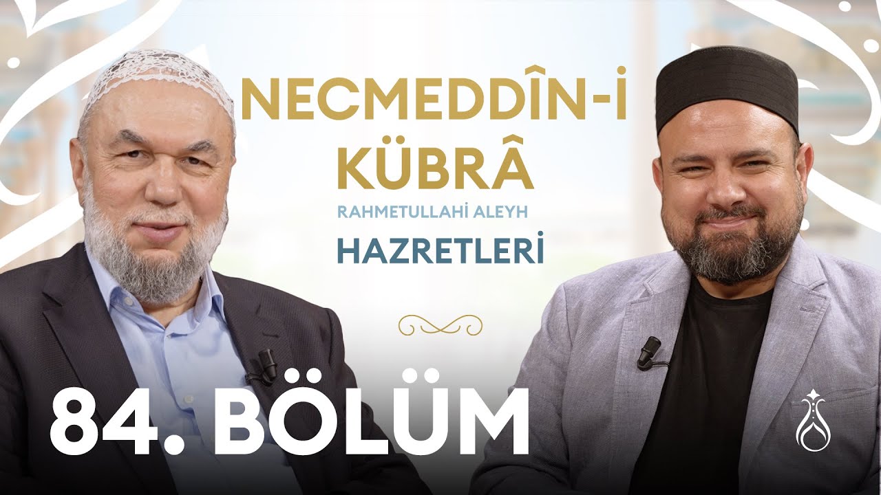 Necmeddin-i Kübra Hz. (k.s) Büyüklerin İzinde | 84. Bölüm