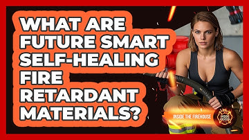 What Are Future Smart Self-healing Fire Retardant Materials? - Inside the Firehouse