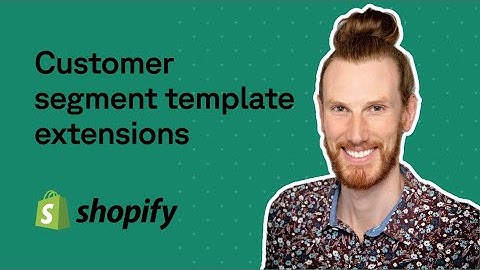 Learn Shopify customer segment template extensions