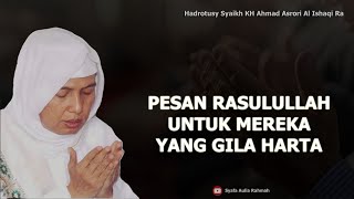 Pesan Rasulullah SAW untuk Mereka yang Gila Harta - KH. Ahmad Asrori Al Ishaqi