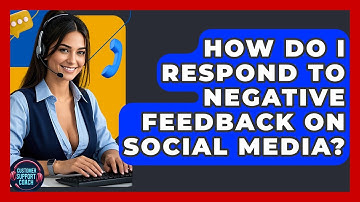 How Do I Respond To Negative Feedback On Social Media? - Customer Support Coach