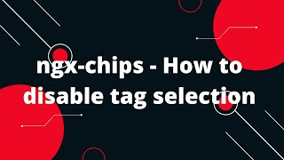 How to disable tag selection or remove close Button on tags ngx-chips